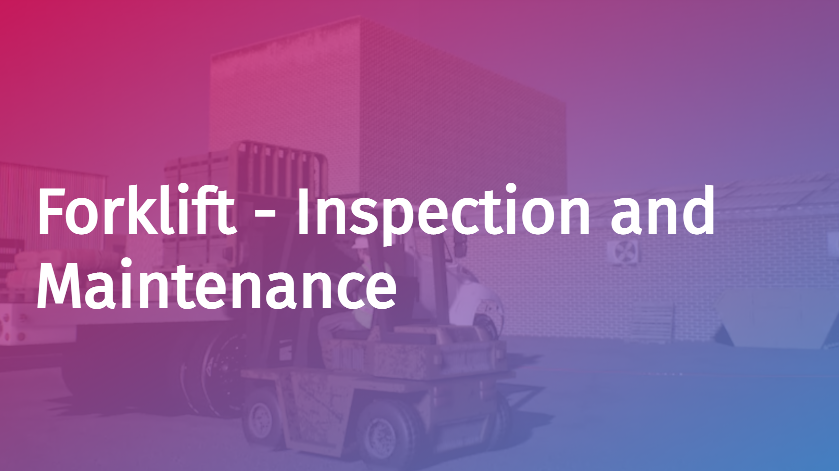 Forklift - Inspection and Maintenance